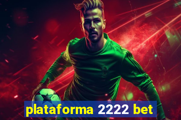 plataforma 2222 bet